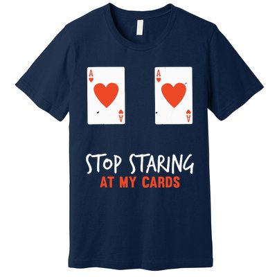 Stop Staring At My Cards Funny Poker Player Premium T-Shirt