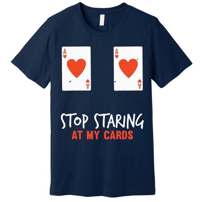 Stop Staring At My Cards Funny Poker Player Premium T-Shirt