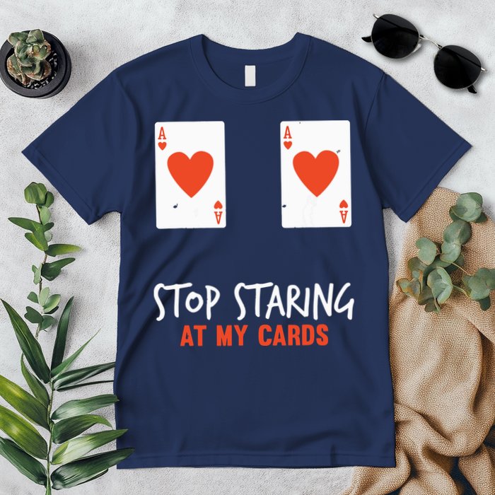 Stop Staring At My Cards Funny Poker Player Premium T-Shirt