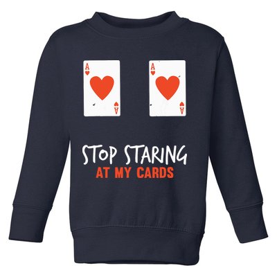 Stop Staring At My Cards Funny Poker Player Toddler Sweatshirt