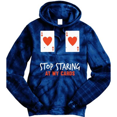 Stop Staring At My Cards Funny Poker Player Tie Dye Hoodie