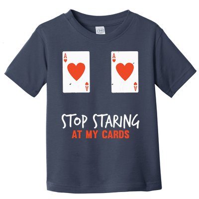 Stop Staring At My Cards Funny Poker Player Toddler T-Shirt