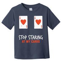 Stop Staring At My Cards Funny Poker Player Toddler T-Shirt