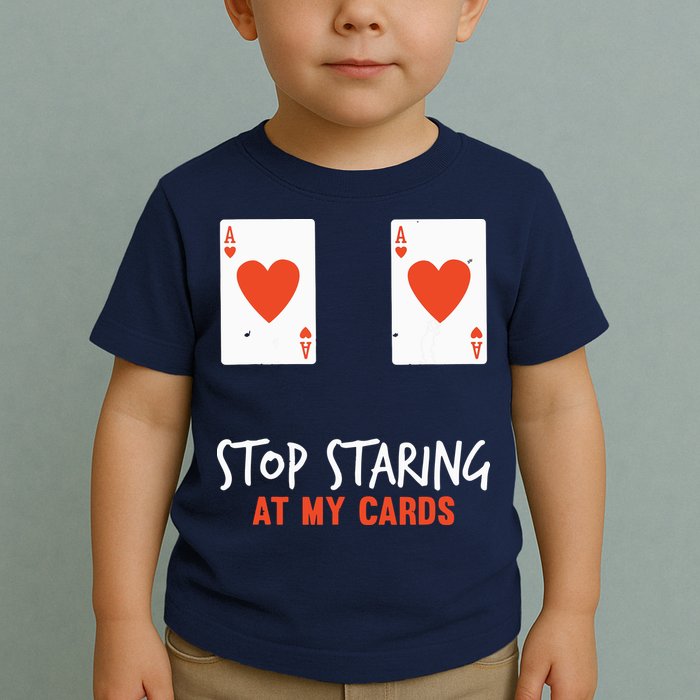 Stop Staring At My Cards Funny Poker Player Toddler T-Shirt