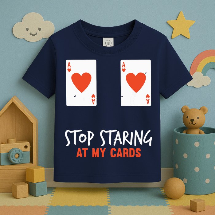 Stop Staring At My Cards Funny Poker Player Toddler T-Shirt