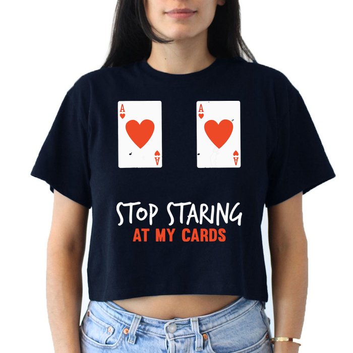 Stop Staring At My Cards Funny Poker Player Crop Top