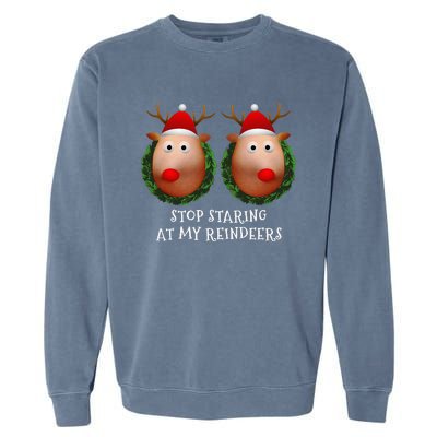 Stop Staring At My Reindeers Boobs Ugly Gag Xmas Sweater Garment-Dyed Sweatshirt