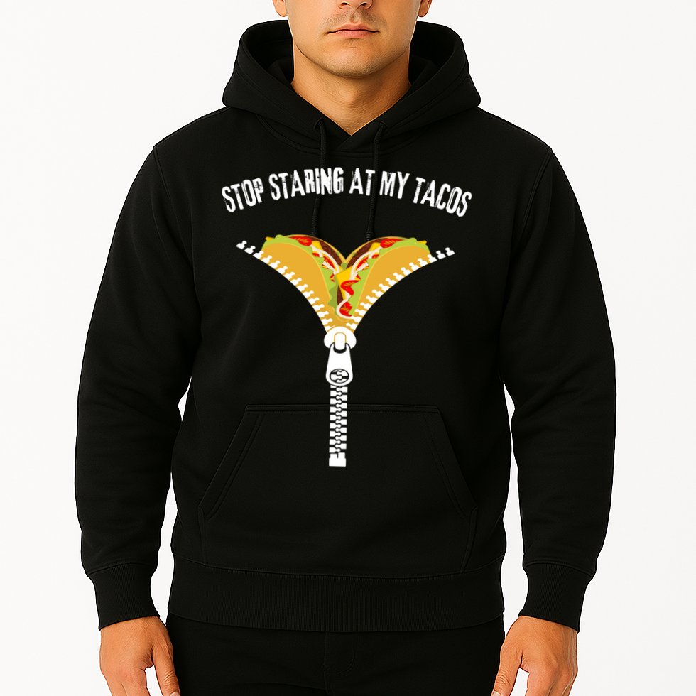 Stop Staring At My Tacos Funny Taco Lover Hoodie