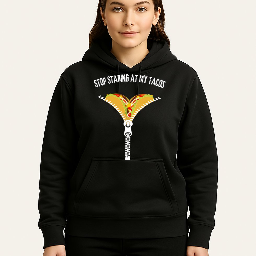 Stop Staring At My Tacos Funny Taco Lover Hoodie