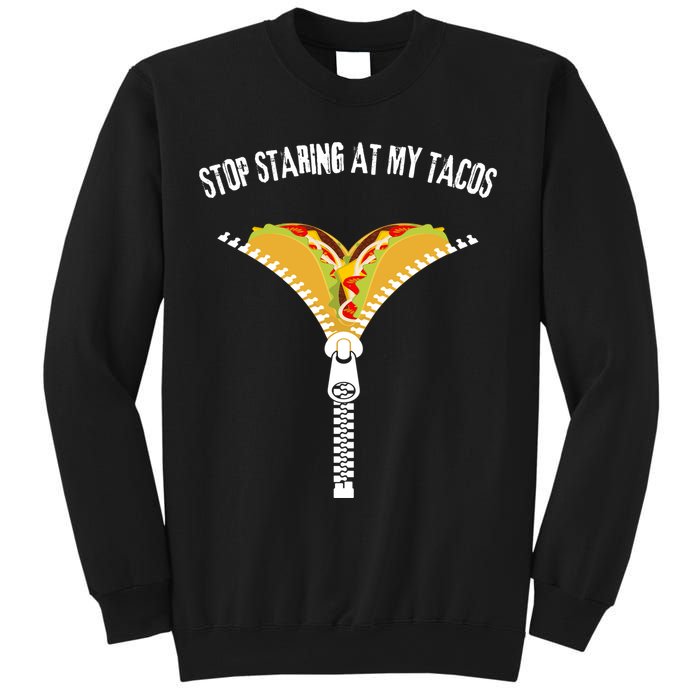 Stop Staring At My Tacos Funny Taco Lover Sweatshirt
