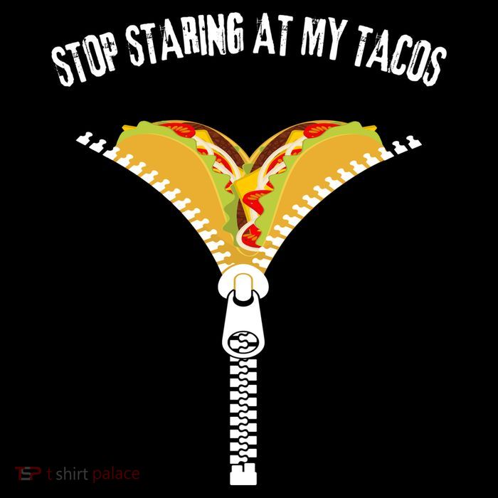 Stop Staring At My Tacos Funny Taco Lover T-Shirt