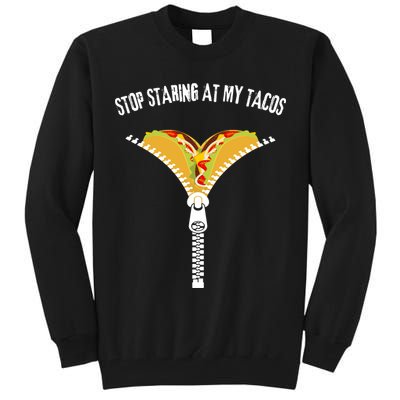 Stop Staring At My Tacos Funny Taco Lover Tall Sweatshirt