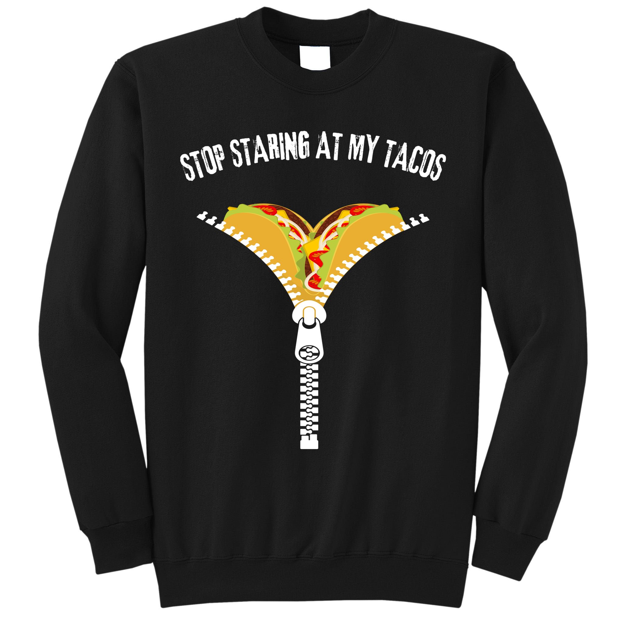 Stop Staring At My Tacos Funny Taco Lover Tall Sweatshirt