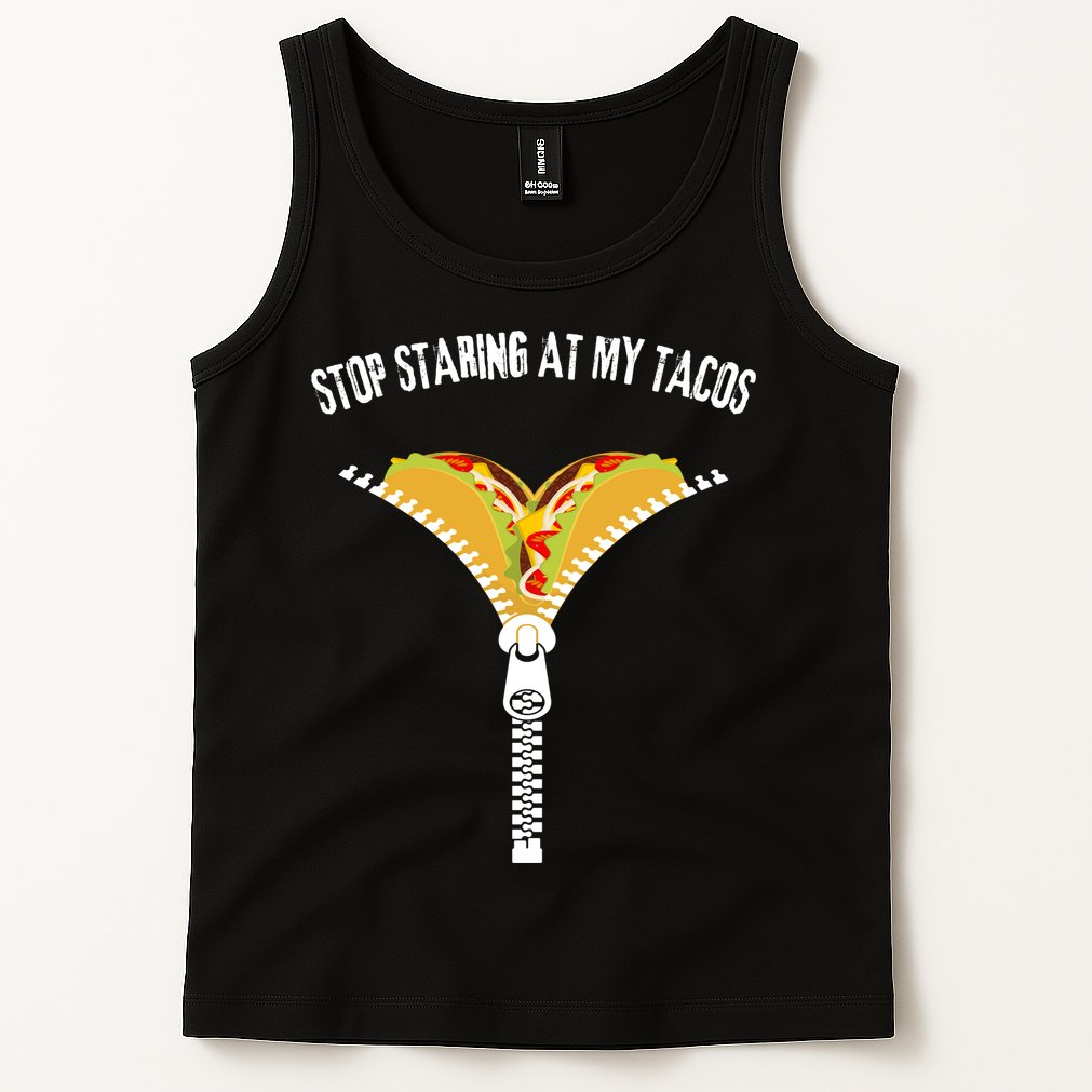 Stop Staring At My Tacos Funny Taco Lover Tank Top