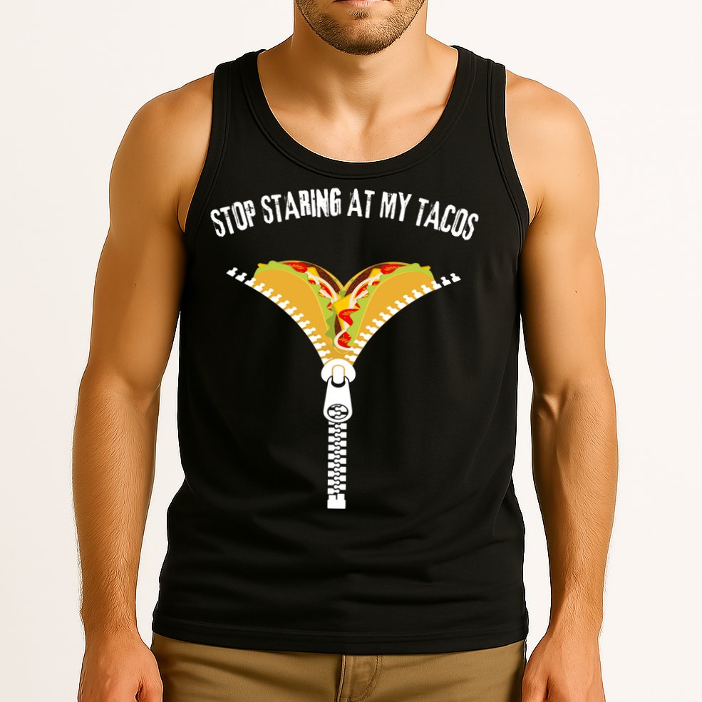 Stop Staring At My Tacos Funny Taco Lover Tank Top