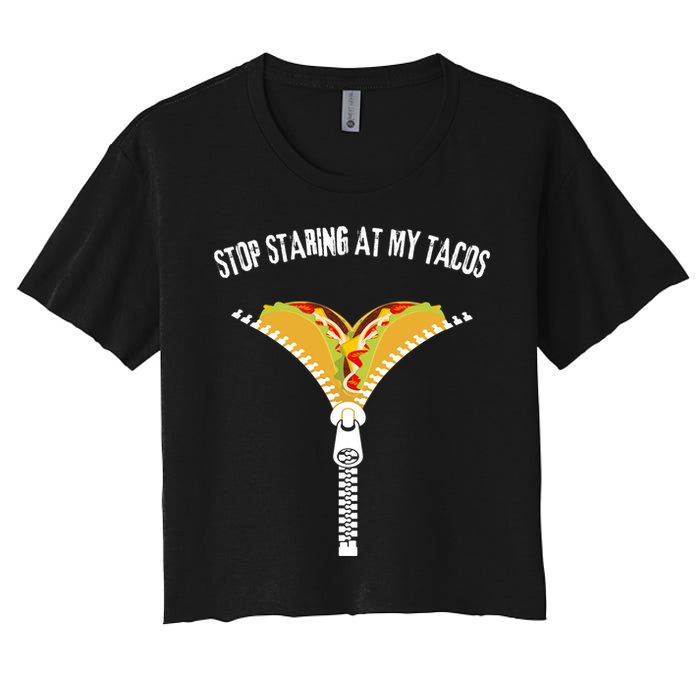Stop Staring At My Tacos Funny Taco Lover Women's Crop Top Tee