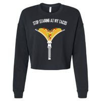 Stop Staring At My Tacos Funny Taco Lover Cropped Pullover Crew