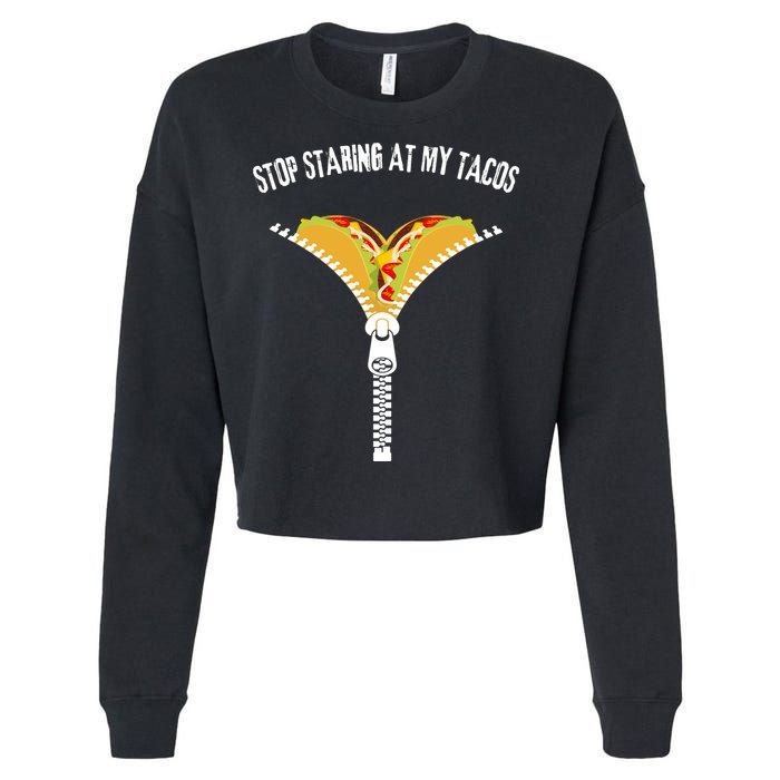 Stop Staring At My Tacos Funny Taco Lover Cropped Pullover Crew