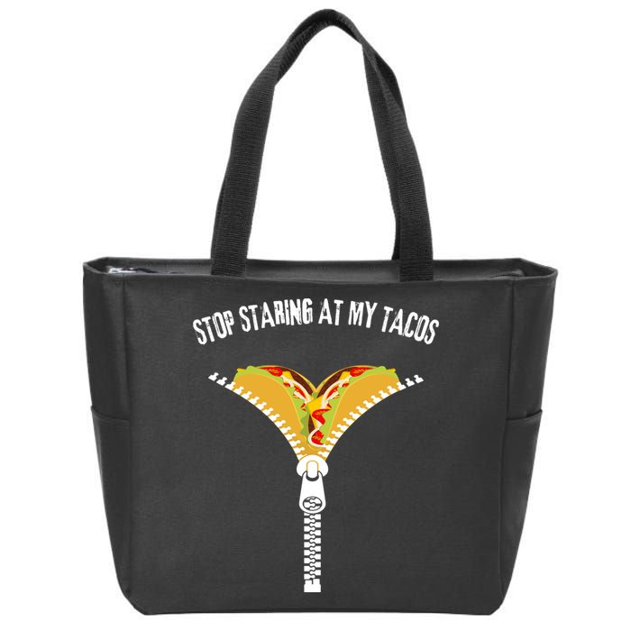 Stop Staring At My Tacos Funny Taco Lover Zip Tote Bag