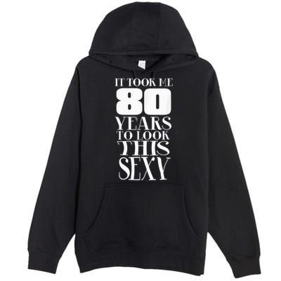 Still Sexy At 80 80th Birthday Eightieth Grandpa  Premium Pullover Hoodie