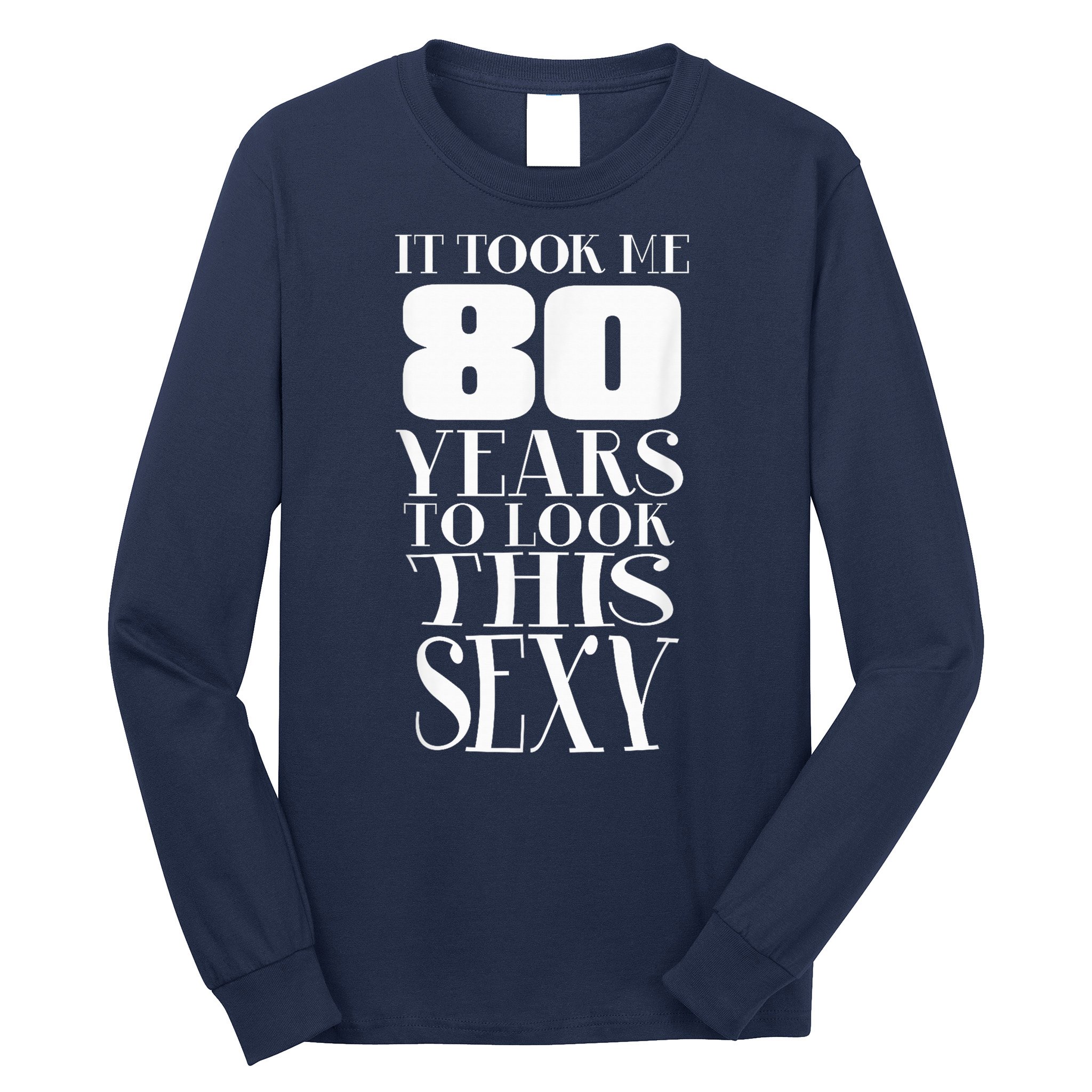 Still Sexy At 80 80th Birthday Eightieth Grandpa  Long Sleeve Shirt