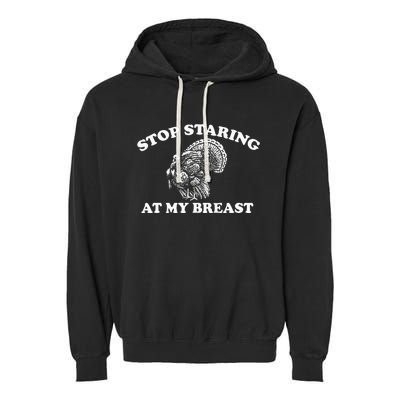 Stop Staring At My Breasts Funny Thanksgiving Turkey Dinner Garment-Dyed Fleece Hoodie