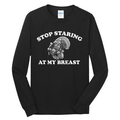 Stop Staring At My Breasts Funny Thanksgiving Turkey Dinner Tall Long Sleeve T-Shirt