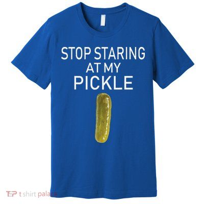 Stop Staring At My Pickle Dirty Halloween Costume Idea Premium T-Shirt
