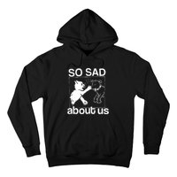 So Sad About Us Hoodie