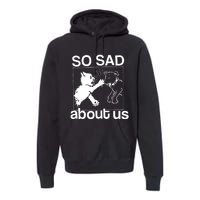 So Sad About Us Premium Hoodie