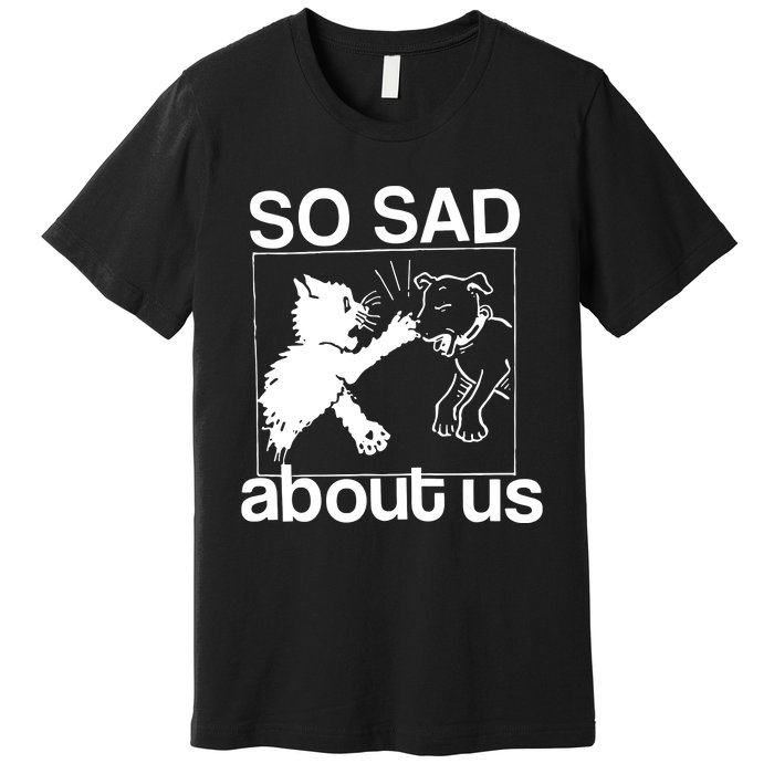 So Sad About Us Premium T-Shirt