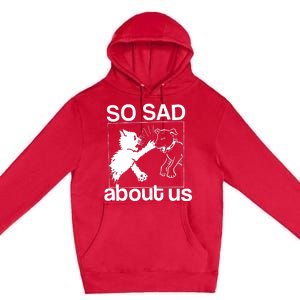 So Sad About Us Premium Pullover Hoodie