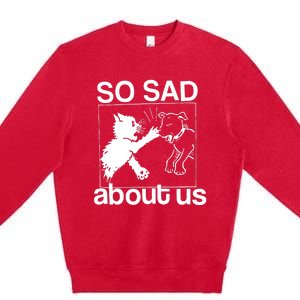 So Sad About Us Premium Crewneck Sweatshirt