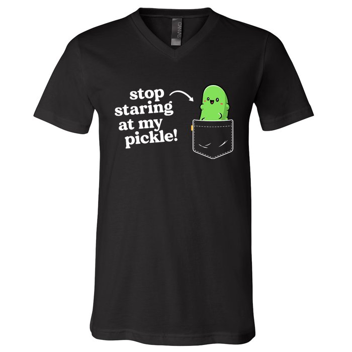 Stop Staring At My Pickle Adult Humor Pickle Lover V-Neck T-Shirt