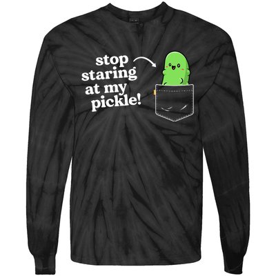 Stop Staring At My Pickle Adult Humor Pickle Lover Tie-Dye Long Sleeve Shirt