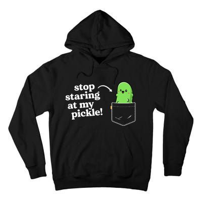 Stop Staring At My Pickle Adult Humor Pickle Lover Tall Hoodie