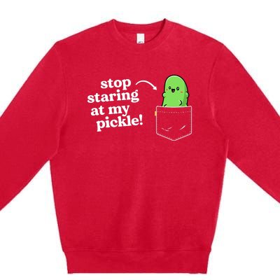 Stop Staring At My Pickle Adult Humor Pickle Lover Premium Crewneck Sweatshirt