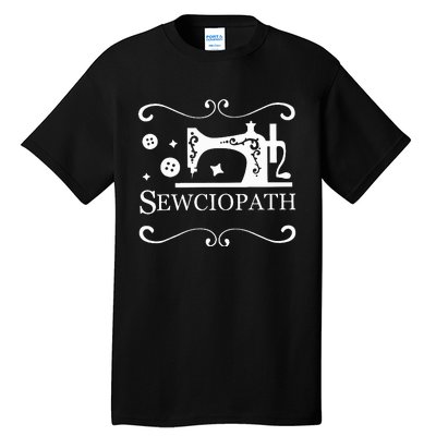 Sewciopath Sewing Accessories Sewer Quilter Quote Seamstress Tall T-Shirt