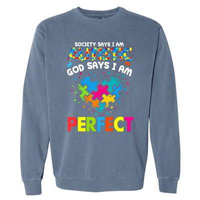 Society Says Autistic God Says IM Perfect Autism Heart Gift Garment-Dyed Sweatshirt