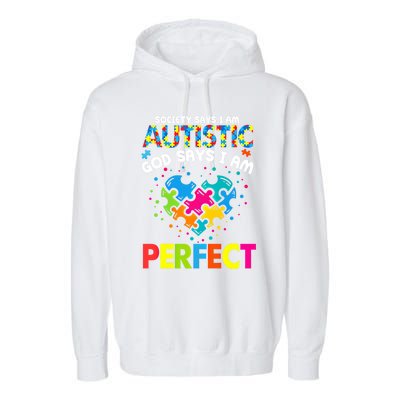 Society Says Autistic God Says IM Perfect Autism Heart Gift Garment-Dyed Fleece Hoodie