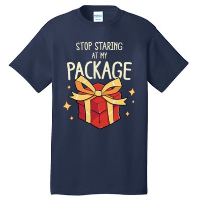 Stop Staring At My Package Funny Rude Xmas Christmas Tall T-Shirt