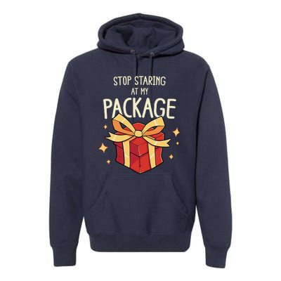 Stop Staring At My Package Funny Rude Xmas Christmas Premium Hoodie