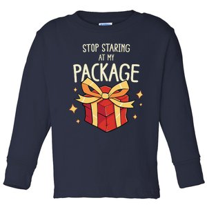 Stop Staring At My Package Funny Rude Xmas Christmas Toddler Long Sleeve Shirt