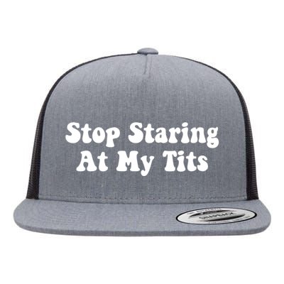 Stop Staring At My Tits Funny Saying Flat Bill Trucker Hat