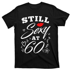 Still Sexy At 60 Sixty 60th Birthday Gift T-Shirt