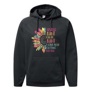 Sunflower Sister Aunt Great Aunt I Just Keep Getting Better Performance Fleece Hoodie