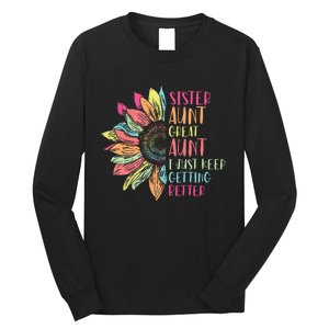 Sunflower Sister Aunt Great Aunt I Just Keep Getting Better Long Sleeve Shirt