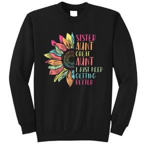 Sunflower Sister Aunt Great Aunt I Just Keep Getting Better Sweatshirt