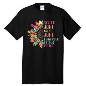 Sunflower Sister Aunt Great Aunt I Just Keep Getting Better Tall T-Shirt