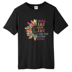 Sunflower Sister Aunt Great Aunt I Just Keep Getting Better Tall Fusion ChromaSoft Performance T-Shirt